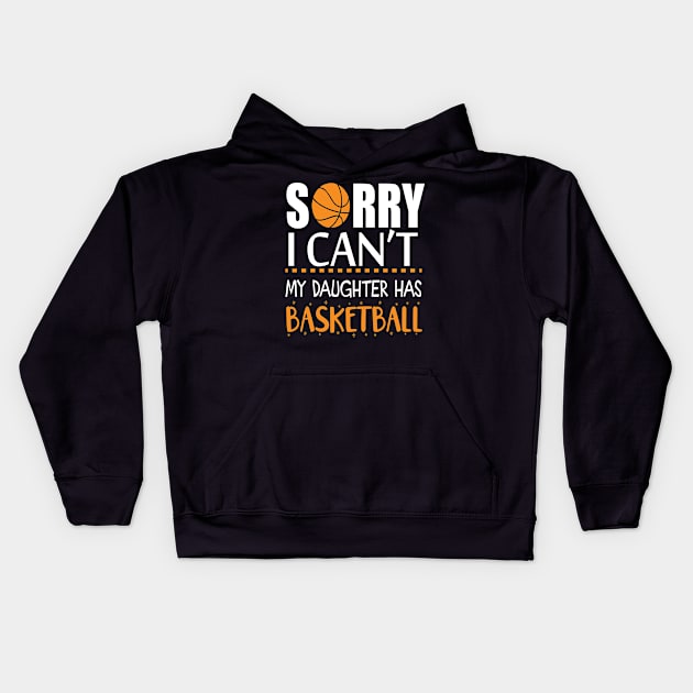 Sorry I Can't My Daughter Has Basketball Kids Hoodie by labatchino